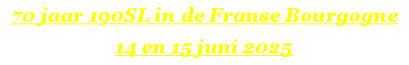 Tekstvak: 70 jaar 190SL in de Franse Bourgogne14 en 15 juni 2025#
